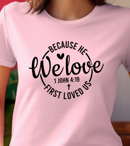 We Love Because Shirt - Screenprinted