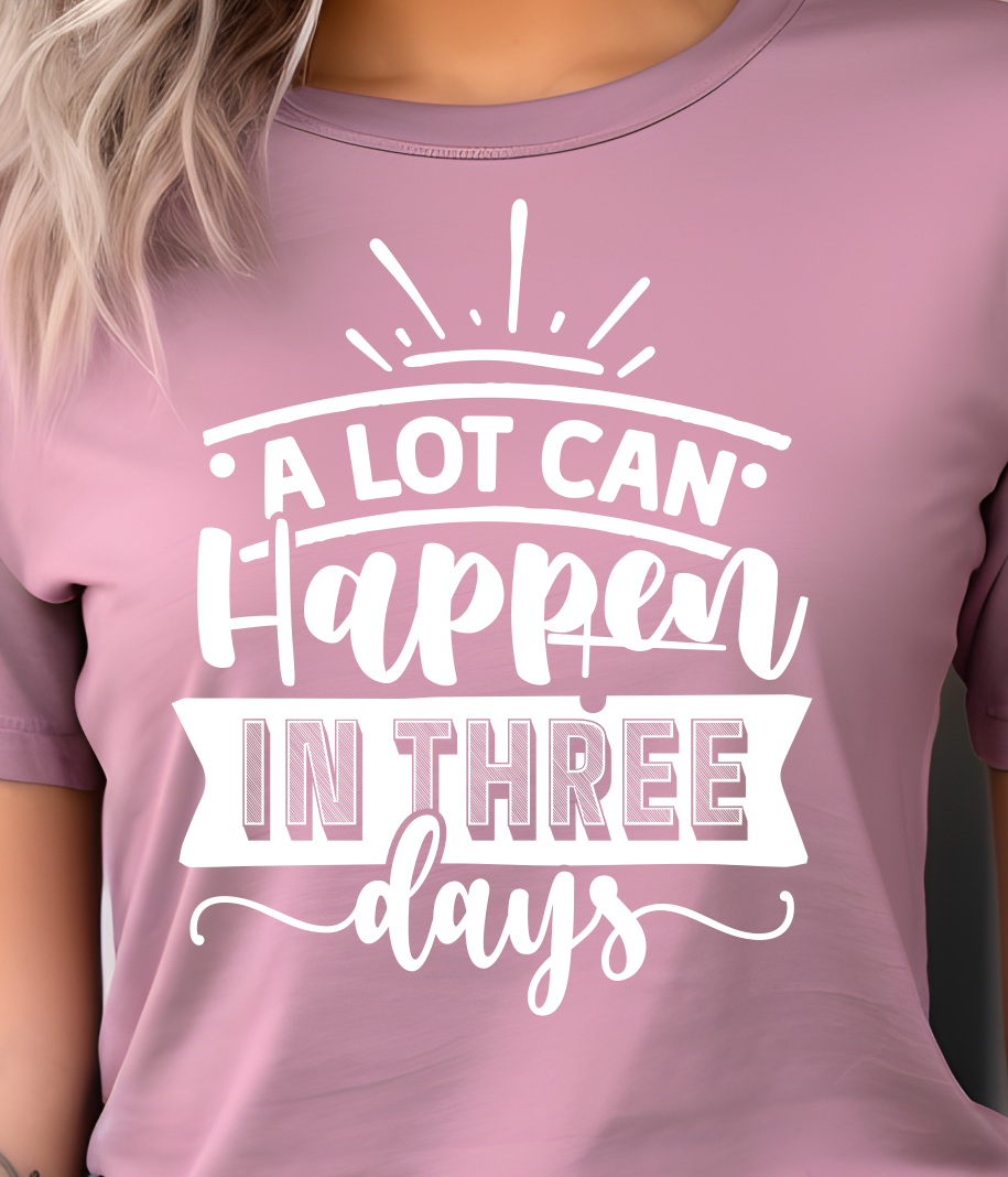 Alot Can Happen Three Days Shirt E17 - Screenprinted