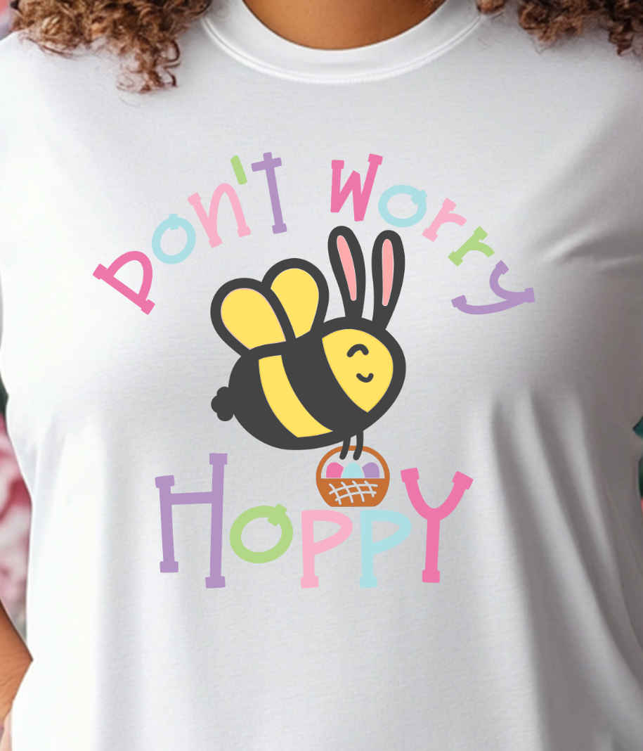 Don't Worry Bee Hoppy Shirt E2 - Screenprinted