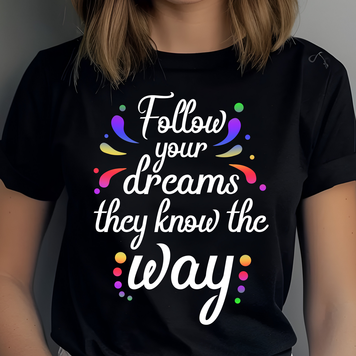 Follow Your Dreams They Know The Way Shirt - Screenprinted