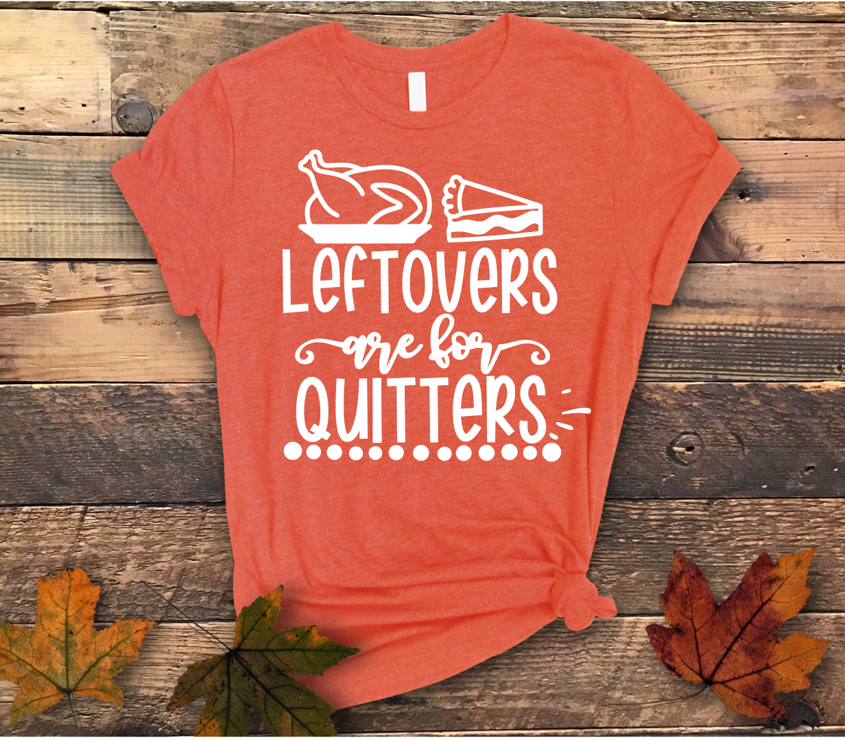 Leftovers Are For Quitters Shirt - Screenprinted