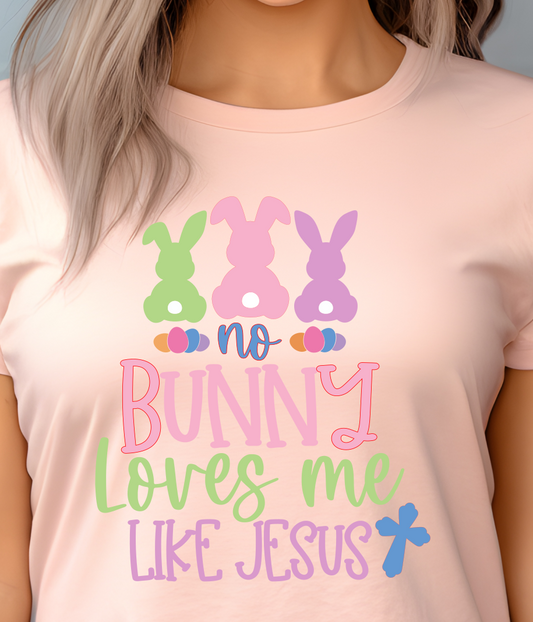 No Bunny Loves Me Like Jesus Shirt E38 - Screenprinted