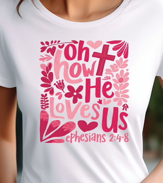 Oh How He Loves Us Shirt - Screenprinted