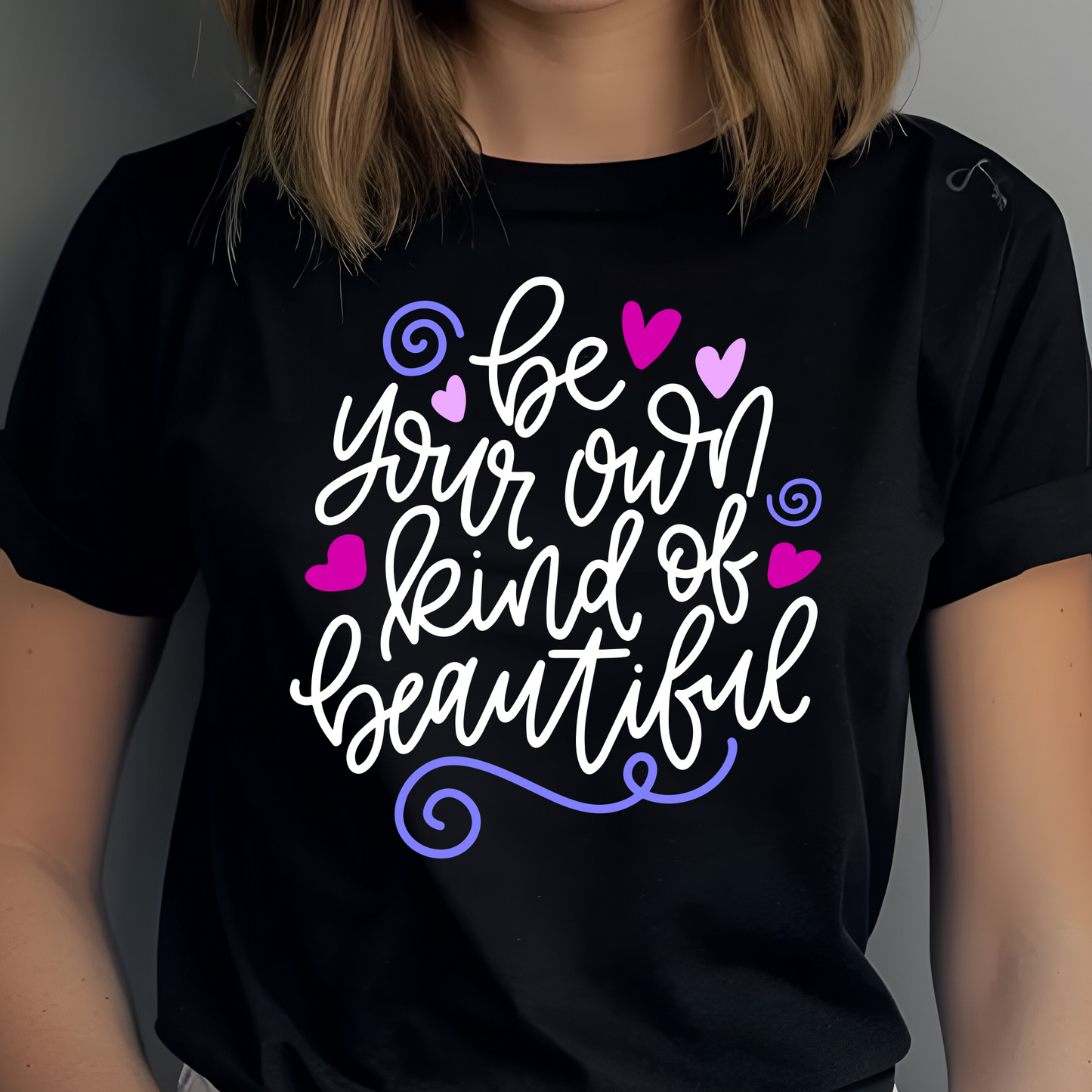 Be Your Own Kind Of Beautiful Shirt - Screenprinted