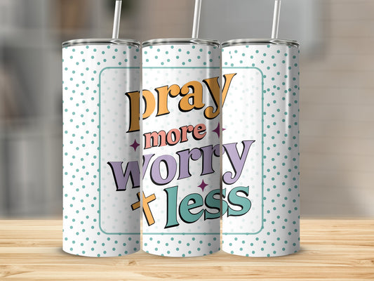 Pray More Worry Less Tumbler