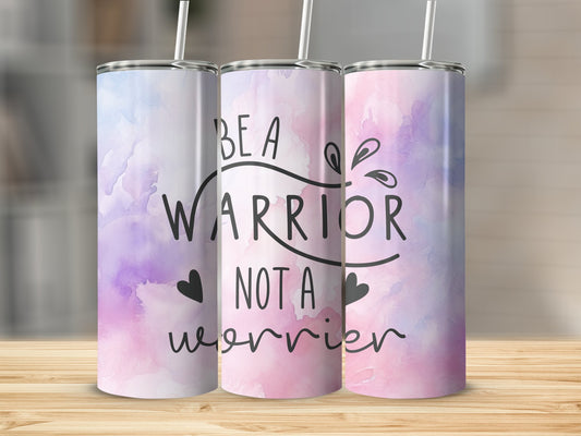 Be A Warrior Not A Worrier Tumbler