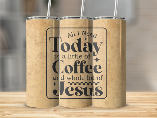 Little Coffee Whole Lot Of Jesus Tumbler