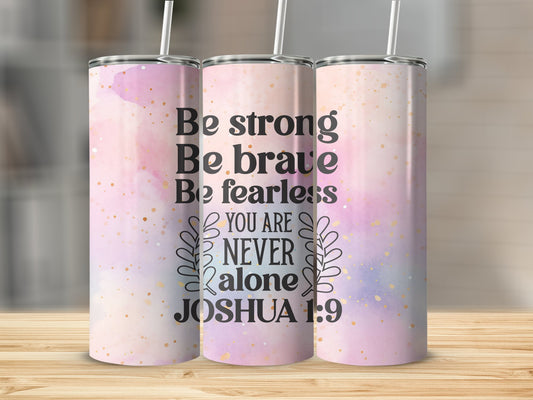 Be Strong Be Brave Be Fearless Tumbler