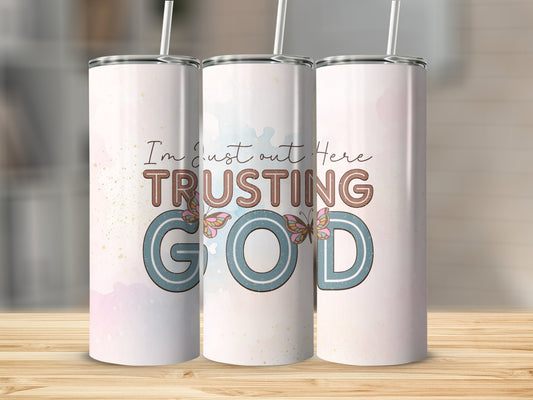 I'm Just Out Here Trusting God Tumbler