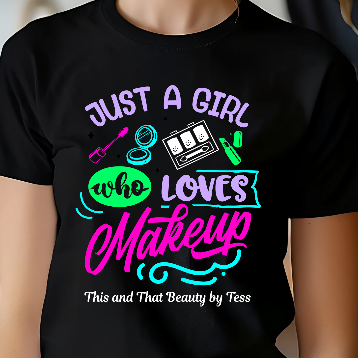 Just A Girl Who Loves Makeup Shirt - Screenprinted