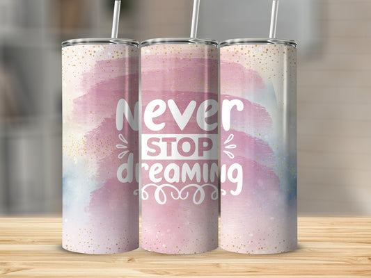 Never Stop Dreaming Tumbler