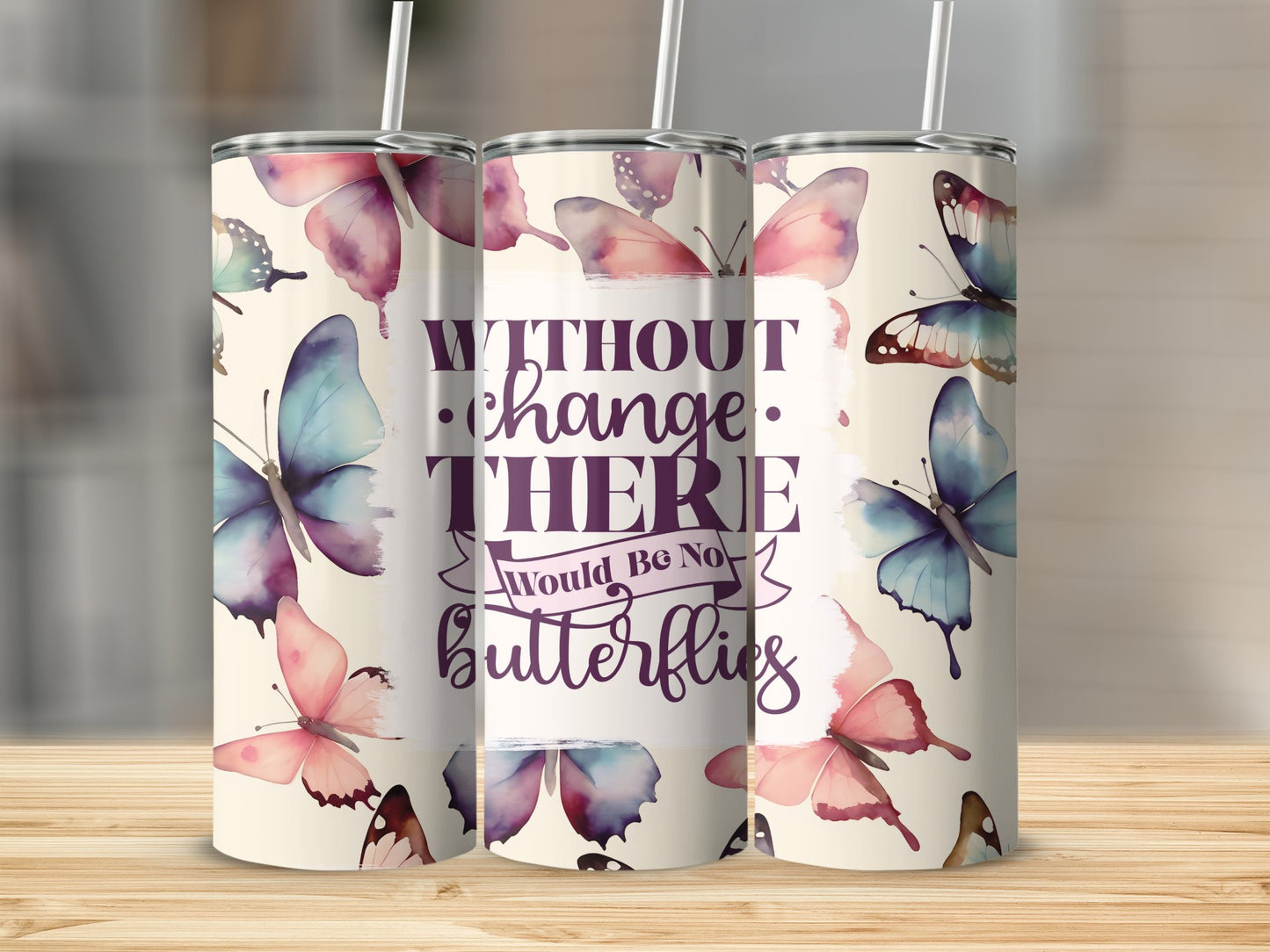 Without Change There Would Be No Butterflies Tumbler