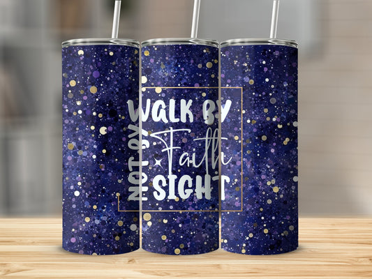 Walk By Faith Not By Site Tumbler