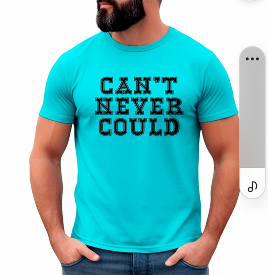 Can't Never Could Shirt - Screenprinted