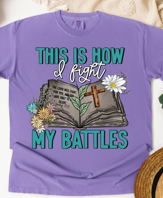 This Is How I Fight My Battles Shirt - Screenprint