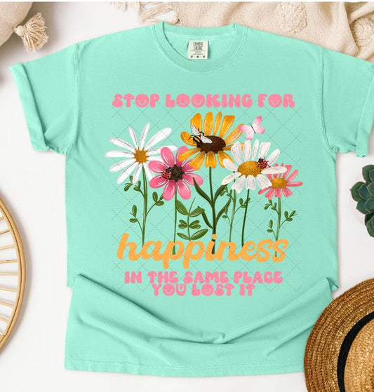 Stop Looking For Happiness In The Same Place You Lost It Shirt - Screenprint