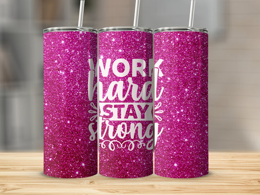 Work Hard Stay Strong Tumbler