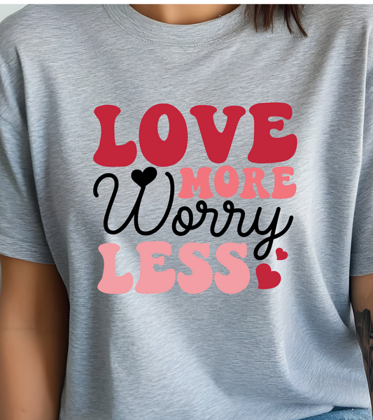 Love More Worry Less Bubble Shirt - Screenprinted