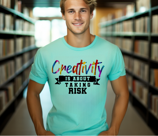 Creativity Is About Taking Risk Shirt - Screenprinted