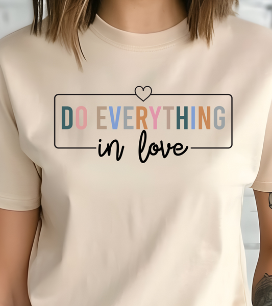 Do Everything In Love Shirt - Screenprinted