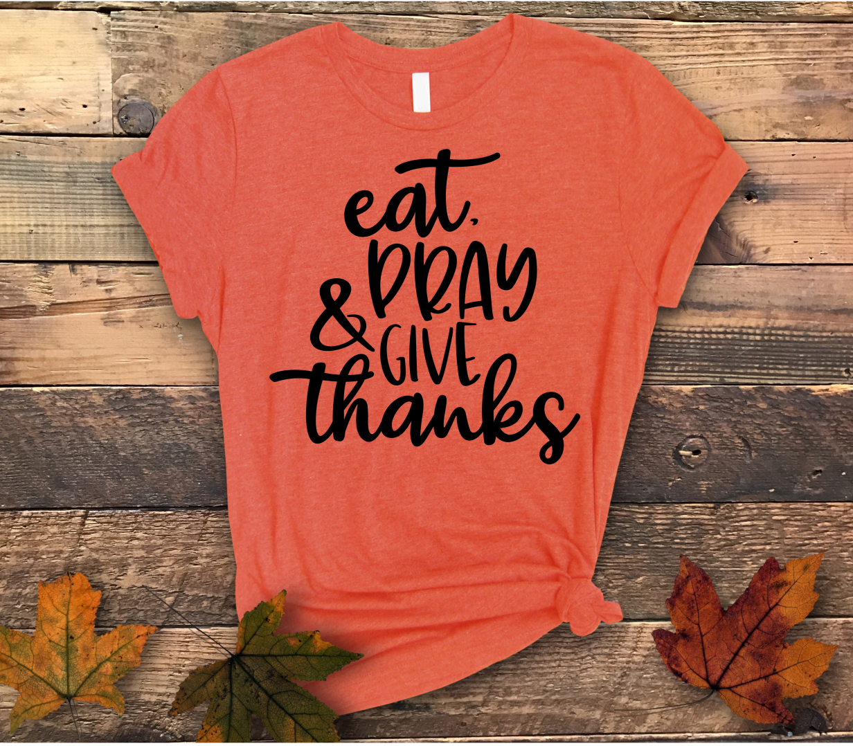 Eat Pray Give Thanks Shirt - Screenprinted