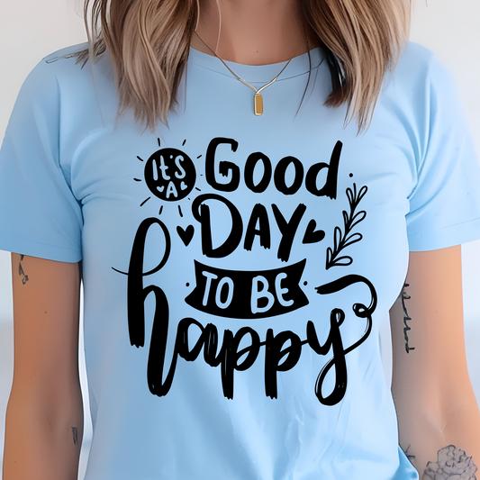 It's A Good Day To Be Happy Shirt - Screenprinted