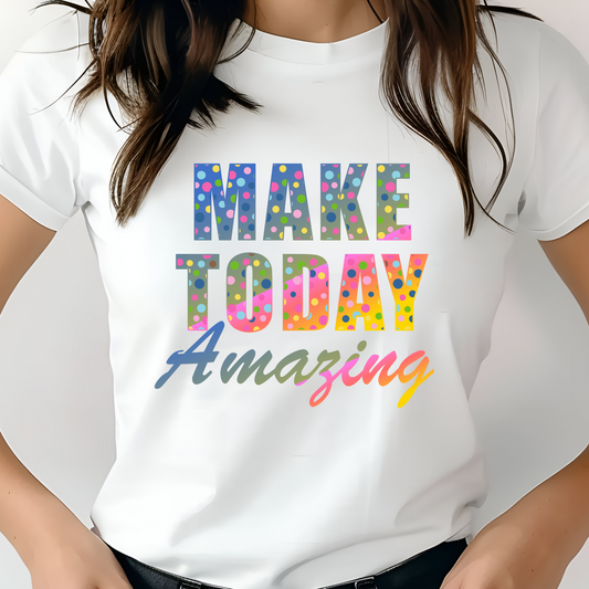 Make Today Amazing Shirt - Screenprinted