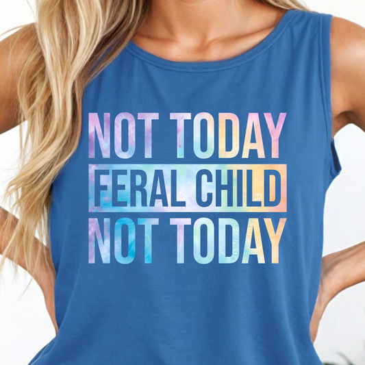 Not Today Feral Child Shirt - Screenprinted SUM32