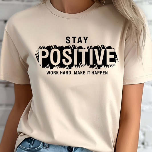 Stay Positive Work Hard Make It Happen Shirt - Screenprint