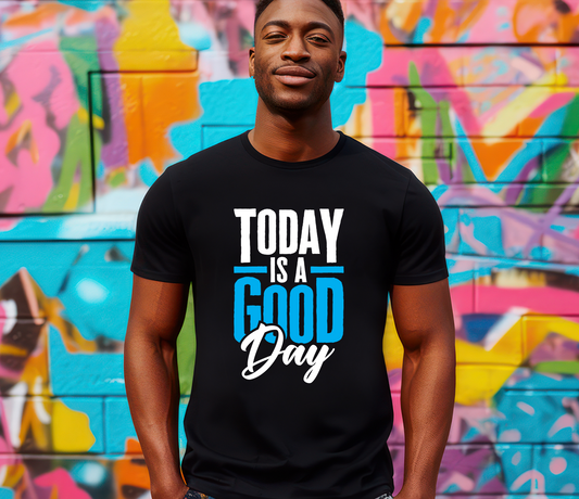 Today Is A Good Day Shirt - Screenprinted